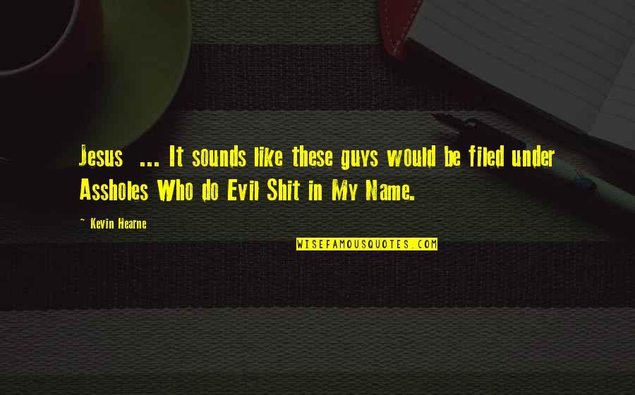 Deene Pottery Quotes By Kevin Hearne: Jesus ... It sounds like these guys would