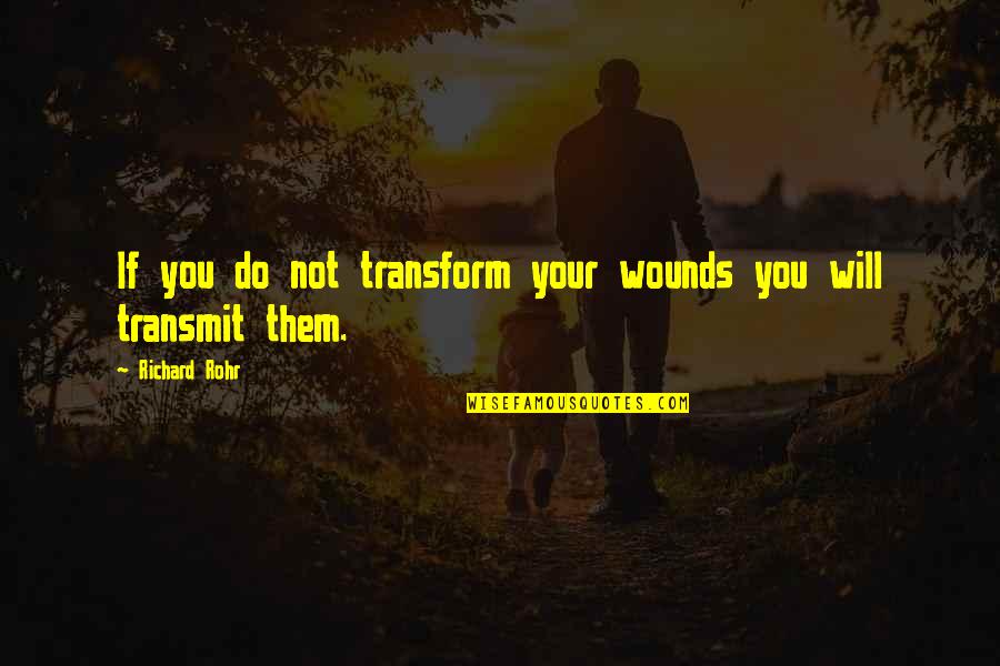 Deeney Cojones Quotes By Richard Rohr: If you do not transform your wounds you Deeney Cojones Quotes By Richard Rohr: If you do not transform your wounds you
