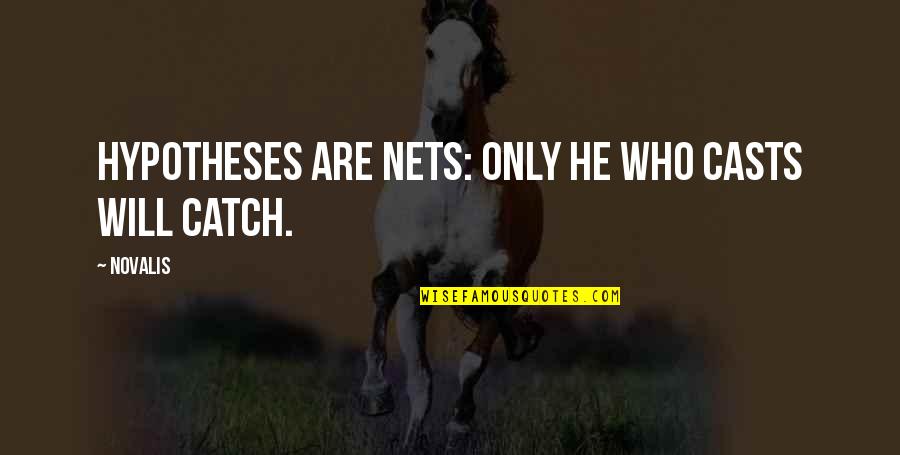 Deeni Baatein Quotes By Novalis: Hypotheses are nets: only he who casts will