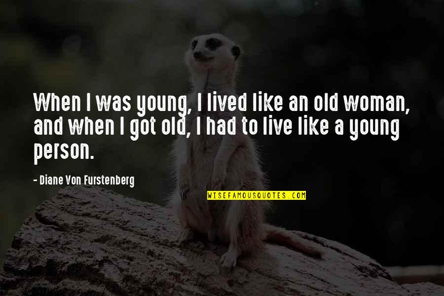 Deenie Lane Quotes By Diane Von Furstenberg: When I was young, I lived like an
