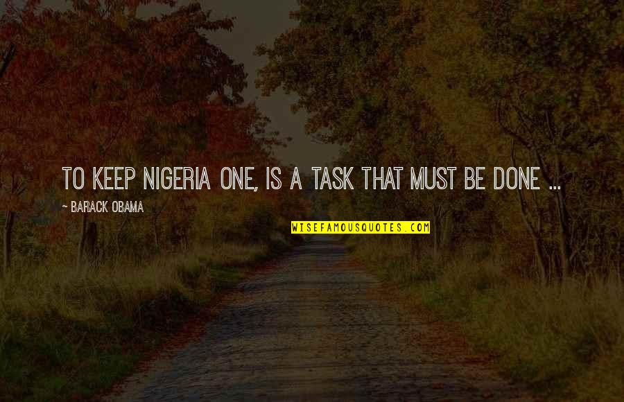 Deenies In New Orleans Quotes By Barack Obama: To keep Nigeria ONE, is a task that