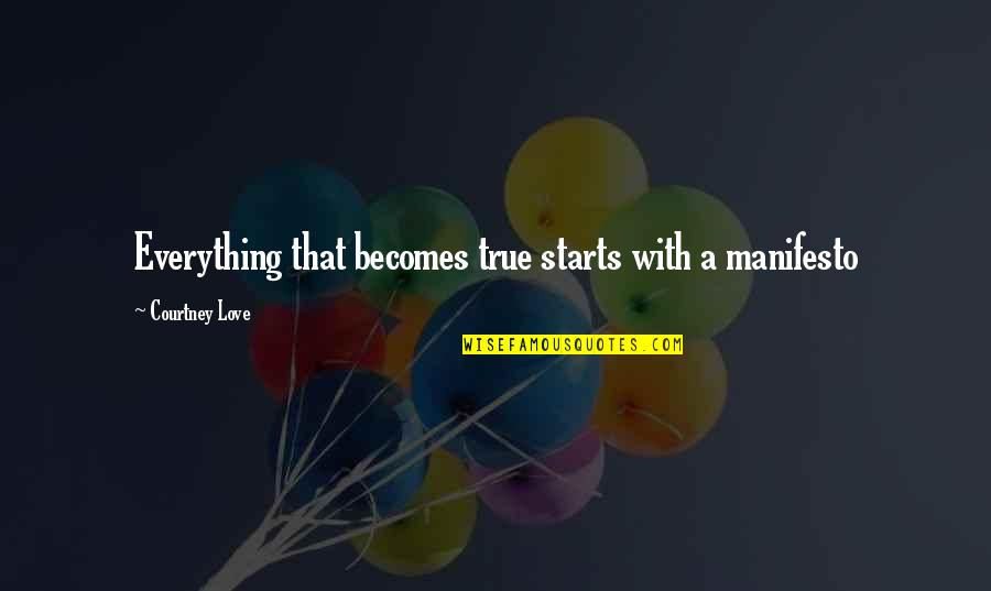 Deense Actor Quotes By Courtney Love: Everything that becomes true starts with a manifesto