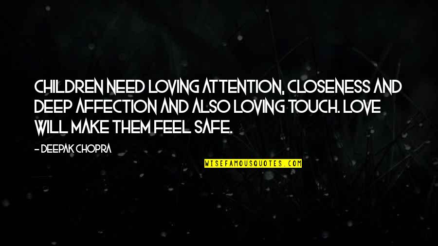 Deep Affection Quotes By Deepak Chopra: Children need loving attention, closeness and deep affection