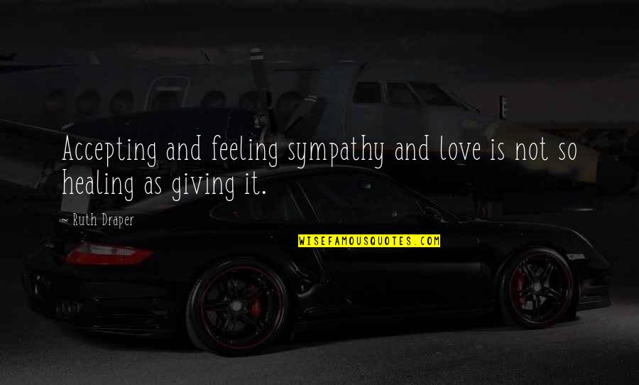 Deep Afrikaans Quotes By Ruth Draper: Accepting and feeling sympathy and love is not