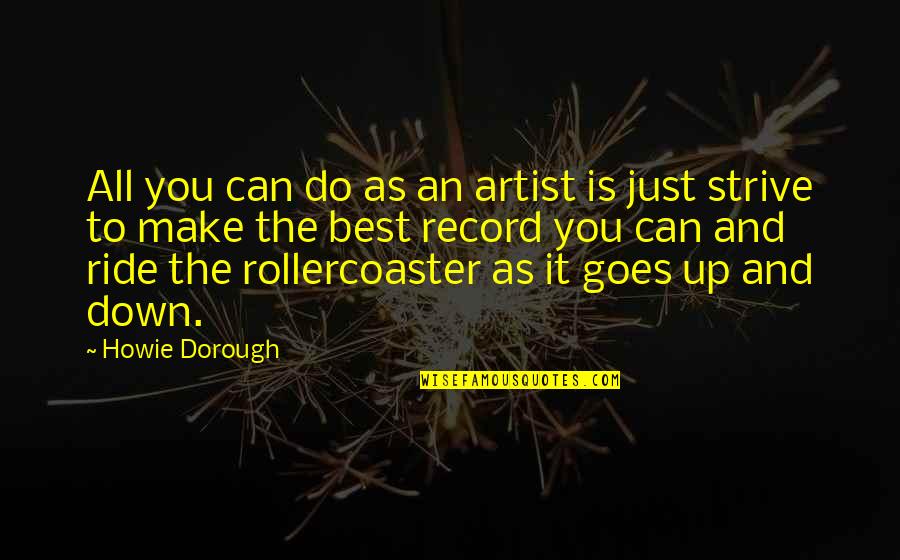 Deep And Deadly Quotes By Howie Dorough: All you can do as an artist is