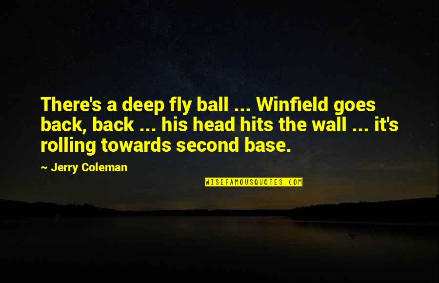 Deep And Funny Quotes By Jerry Coleman: There's a deep fly ball ... Winfield goes