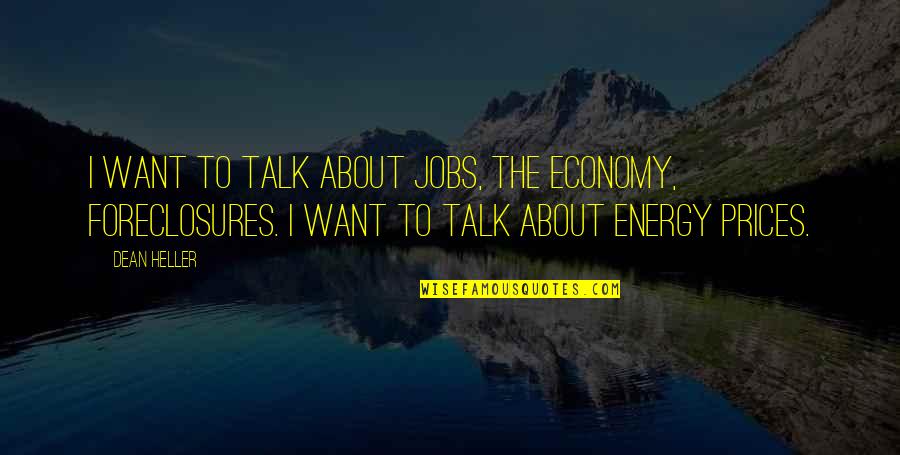 Deep And Long Love Quotes By Dean Heller: I want to talk about jobs, the economy,