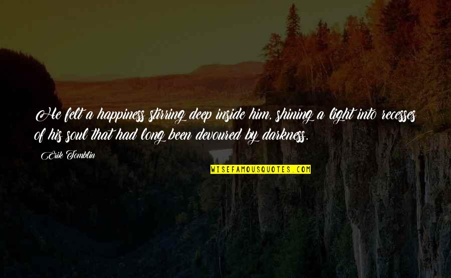 Deep And Long Love Quotes By Erik Tomblin: He felt a happiness stirring deep inside him,