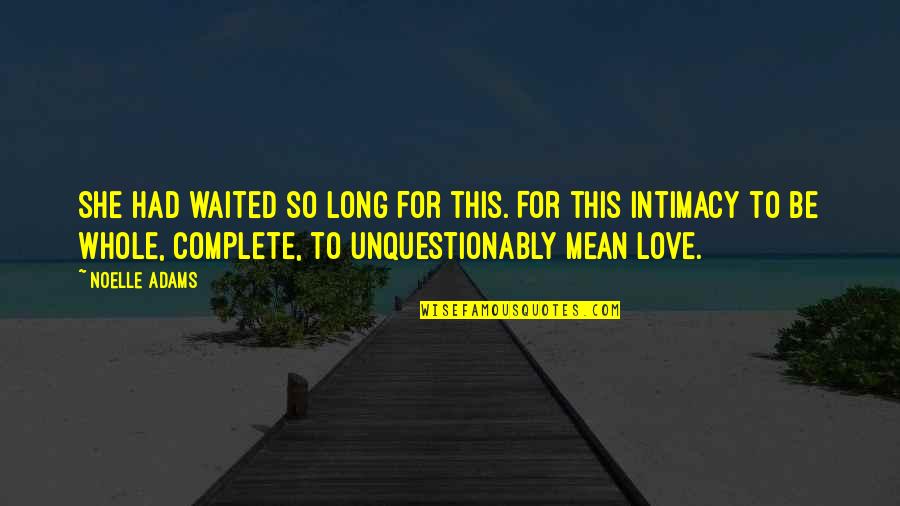 Deep And Long Love Quotes By Noelle Adams: She had waited so long for this. For