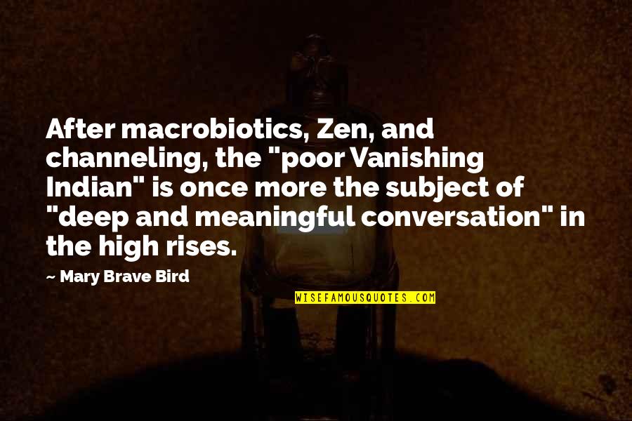 Deep And Meaningful Quotes By Mary Brave Bird: After macrobiotics, Zen, and channeling, the "poor Vanishing