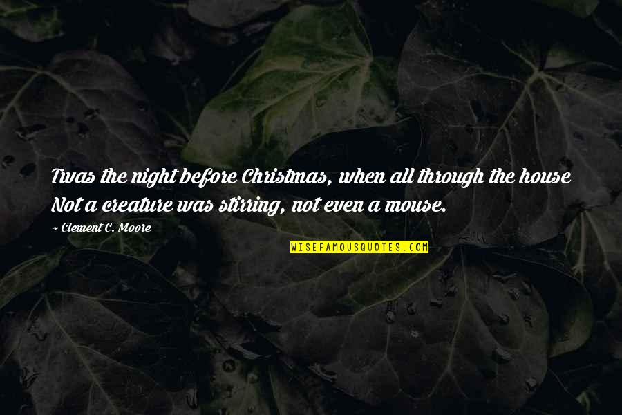 Deep And Narrow Quotes By Clement C. Moore: Twas the night before Christmas, when all through