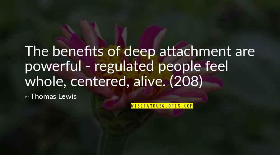 Deep And Powerful Quotes By Thomas Lewis: The benefits of deep attachment are powerful -