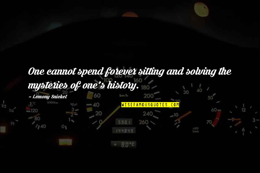Deep And Profound Quotes By Lemony Snicket: One cannot spend forever sitting and solving the