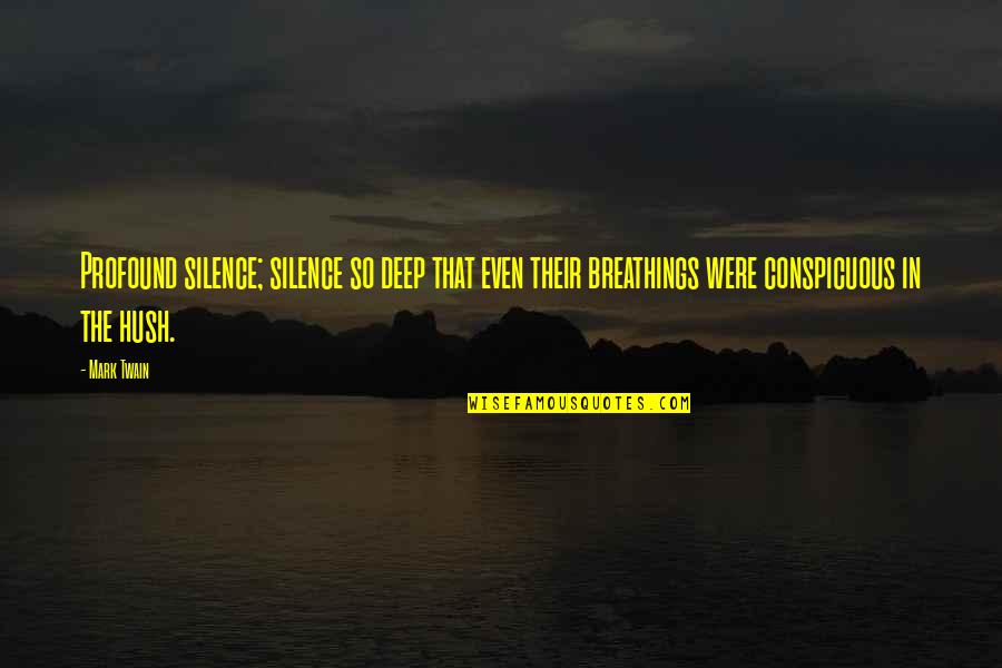 Deep And Profound Quotes By Mark Twain: Profound silence; silence so deep that even their Deep And Profound Quotes By Mark Twain: Profound silence; silence so deep that even their