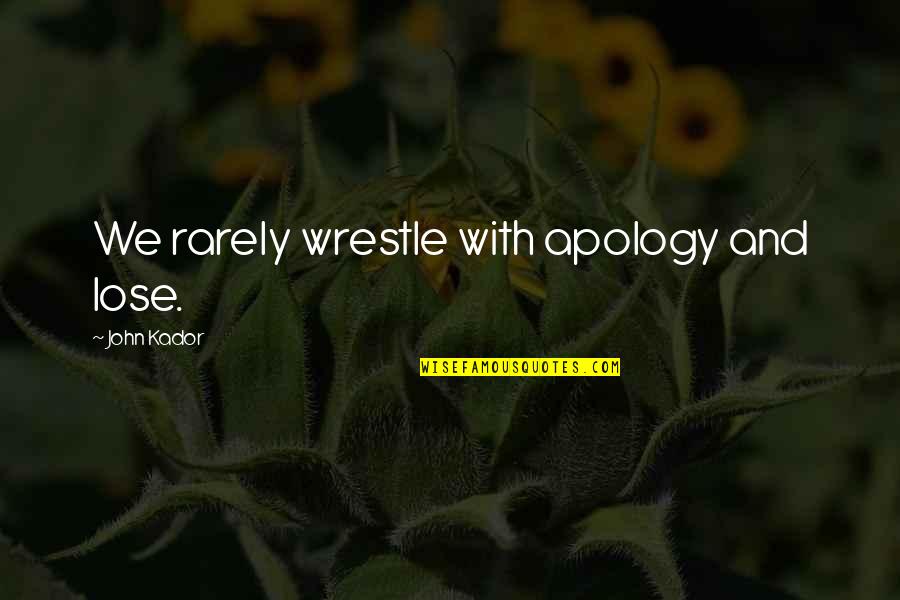 Deep And Pure Love Quotes By John Kador: We rarely wrestle with apology and lose. Deep And Pure Love Quotes By John Kador: We rarely wrestle with apology and lose.