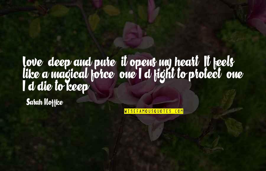 Deep And Pure Love Quotes By Sarah Noffke: Love, deep and pure, it opens my heart. Deep And Pure Love Quotes By Sarah Noffke: Love, deep and pure, it opens my heart.