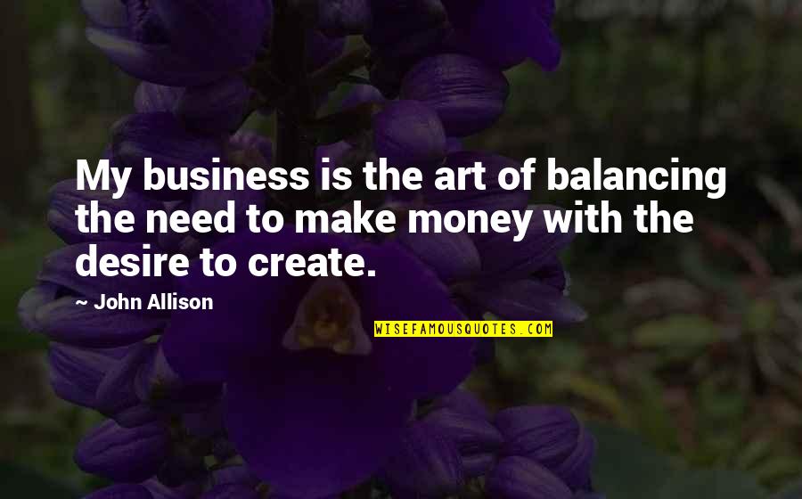 Deep And Strong Love Quotes By John Allison: My business is the art of balancing the