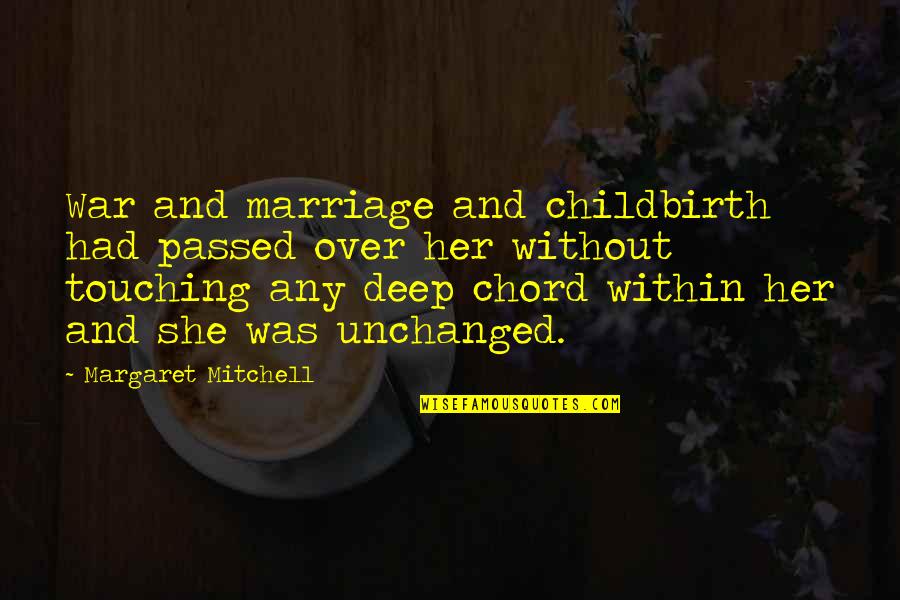 Deep And Touching Quotes By Margaret Mitchell: War and marriage and childbirth had passed over