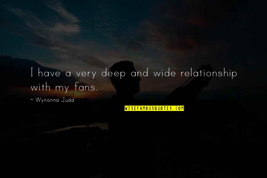Deep And Wide Quotes By Wynonna Judd: I have a very deep and wide relationship Deep And Wide Quotes By Wynonna Judd: I have a very deep and wide relationship