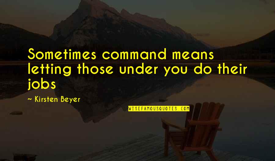 Deep Anniversary Quotes By Kirsten Beyer: Sometimes command means letting those under you do