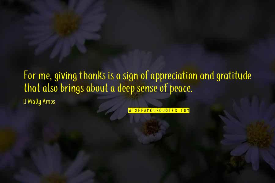 Deep Appreciation Quotes By Wally Amos: For me, giving thanks is a sign of