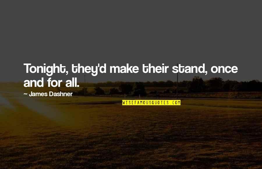 Deep Athlete Quotes By James Dashner: Tonight, they'd make their stand, once and for Deep Athlete Quotes By James Dashner: Tonight, they'd make their stand, once and for
