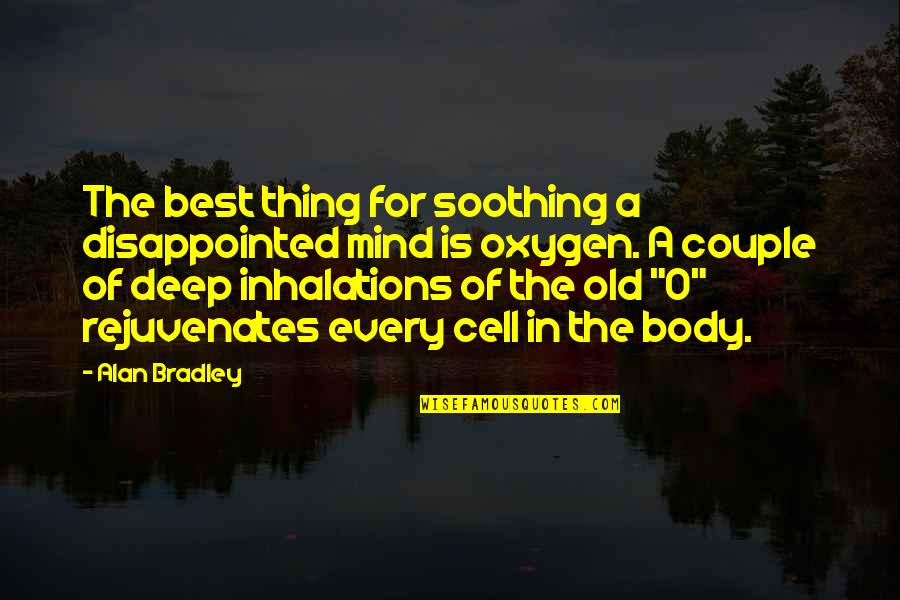 Deep Best Quotes By Alan Bradley: The best thing for soothing a disappointed mind