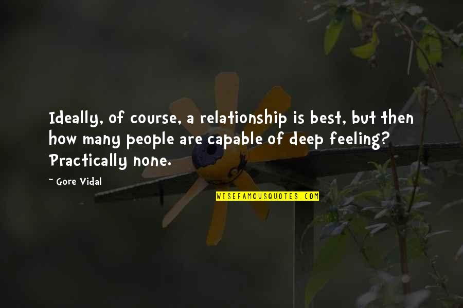 Deep Best Quotes By Gore Vidal: Ideally, of course, a relationship is best, but