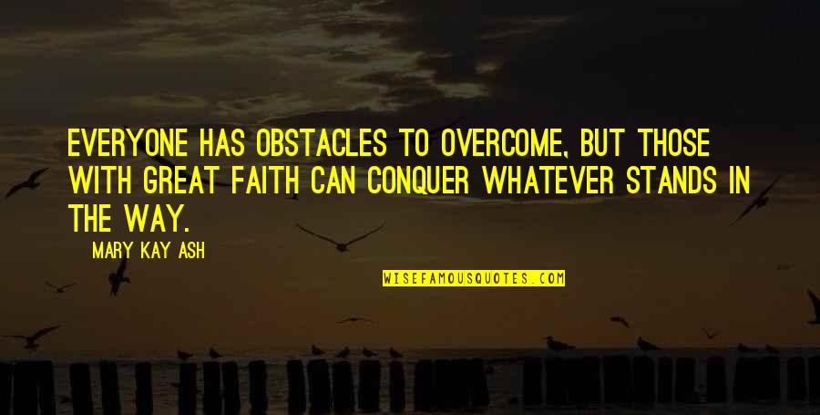 Deep Blue Sea Parrot Quotes By Mary Kay Ash: Everyone has obstacles to overcome, but those with