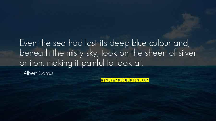Deep Blue Sky Quotes By Albert Camus: Even the sea had lost its deep blue