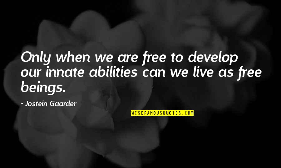 Deep Breath Funny Quotes By Jostein Gaarder: Only when we are free to develop our