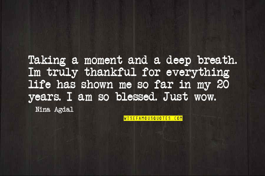 Deep Breath Life Quotes By Nina Agdal: Taking a moment and a deep breath. Im