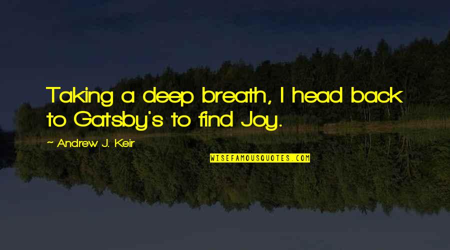 Deep Breath Quotes By Andrew J. Keir: Taking a deep breath, I head back to