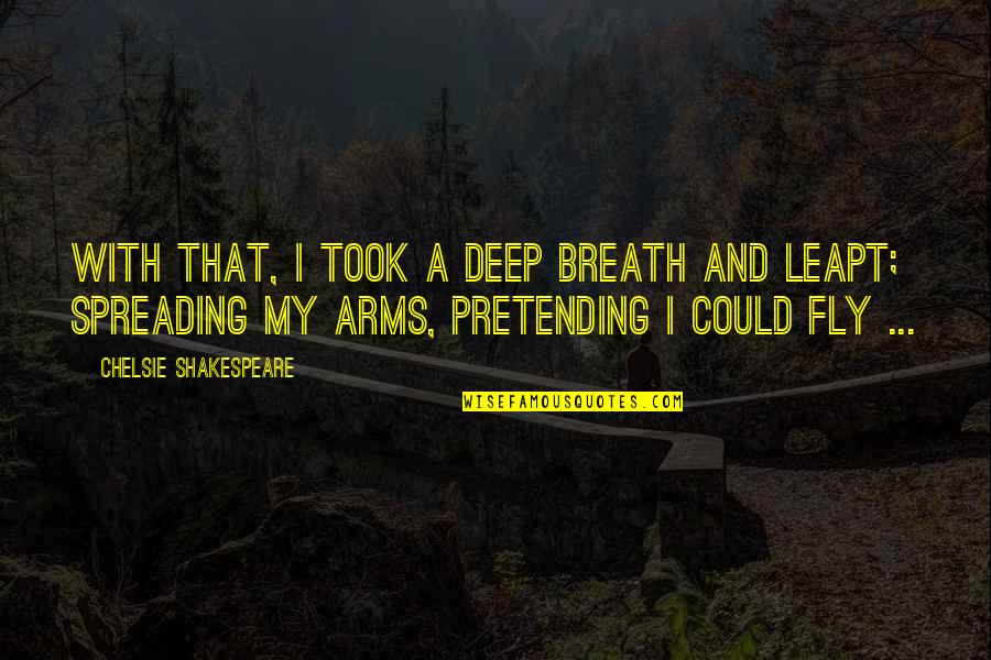 Deep Breath Quotes By Chelsie Shakespeare: With that, I took a deep breath and