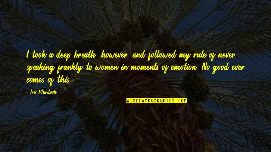 Deep Breath Quotes By Iris Murdoch: I took a deep breath, however, and followed