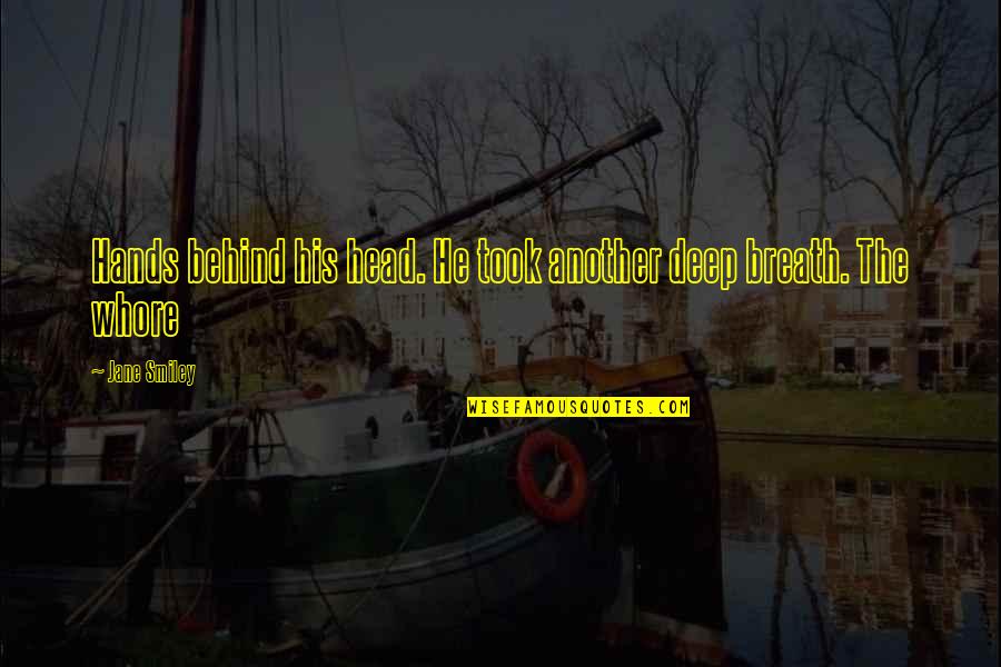 Deep Breath Quotes By Jane Smiley: Hands behind his head. He took another deep