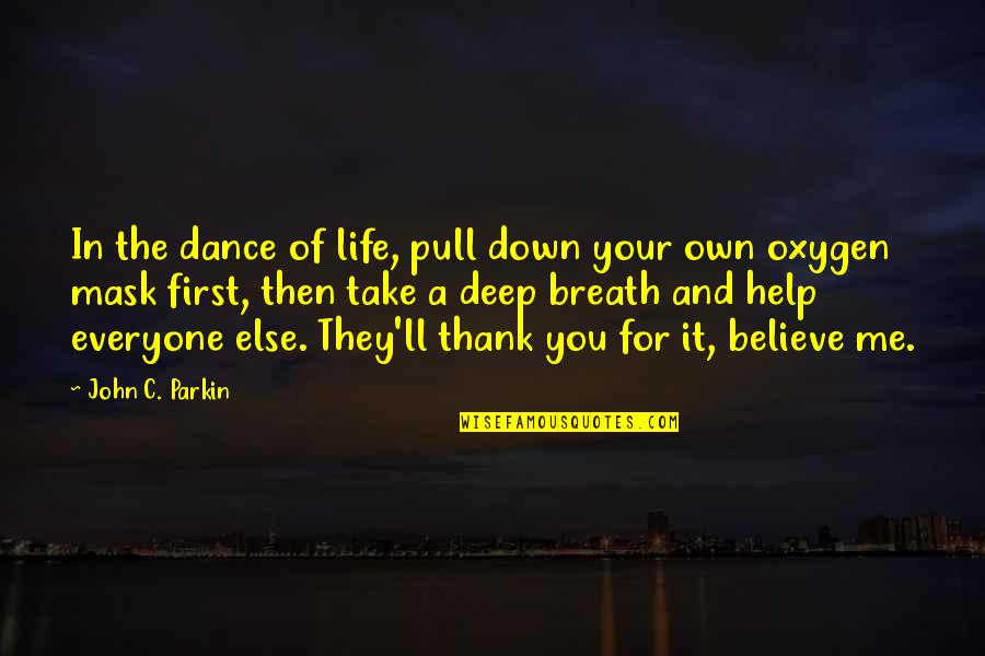 Deep Breath Quotes By John C. Parkin: In the dance of life, pull down your