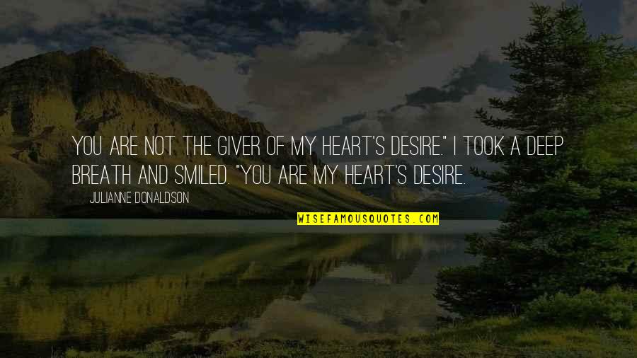 Deep Breath Quotes By Julianne Donaldson: You are not The Giver of My Heart's