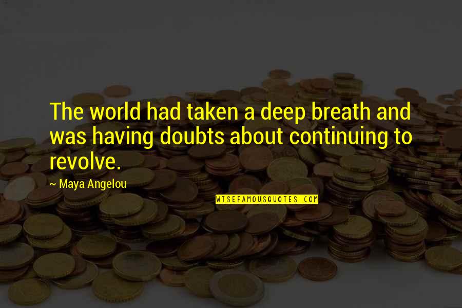 Deep Breath Quotes By Maya Angelou: The world had taken a deep breath and