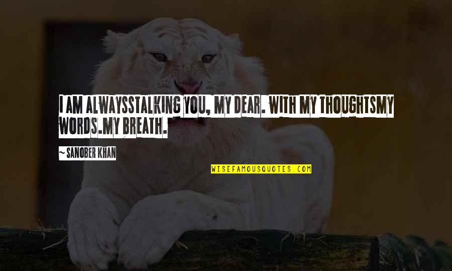 Deep Breath Quotes By Sanober Khan: i am alwaysstalking you, my dear. with my