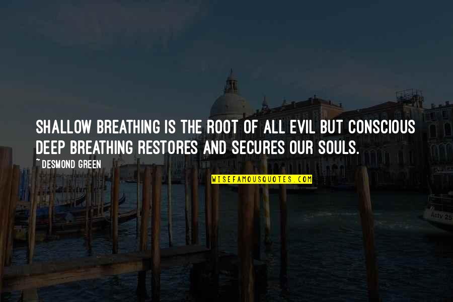 Deep Breathing Quotes By Desmond Green: Shallow breathing is the root of all evil