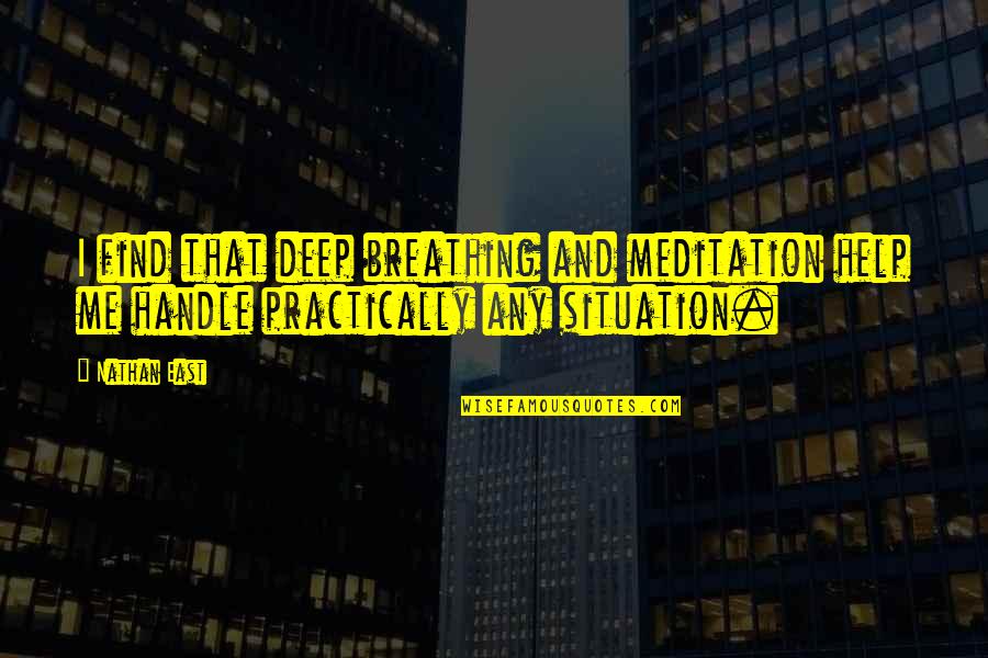 Deep Breathing Quotes By Nathan East: I find that deep breathing and meditation help