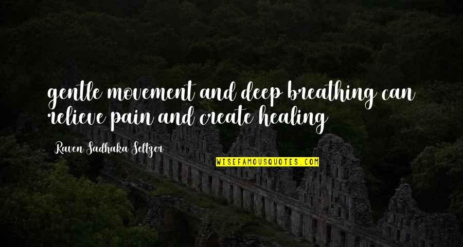 Deep Breathing Quotes By Raven Sadhaka Seltzer: gentle movement and deep breathing can relieve pain