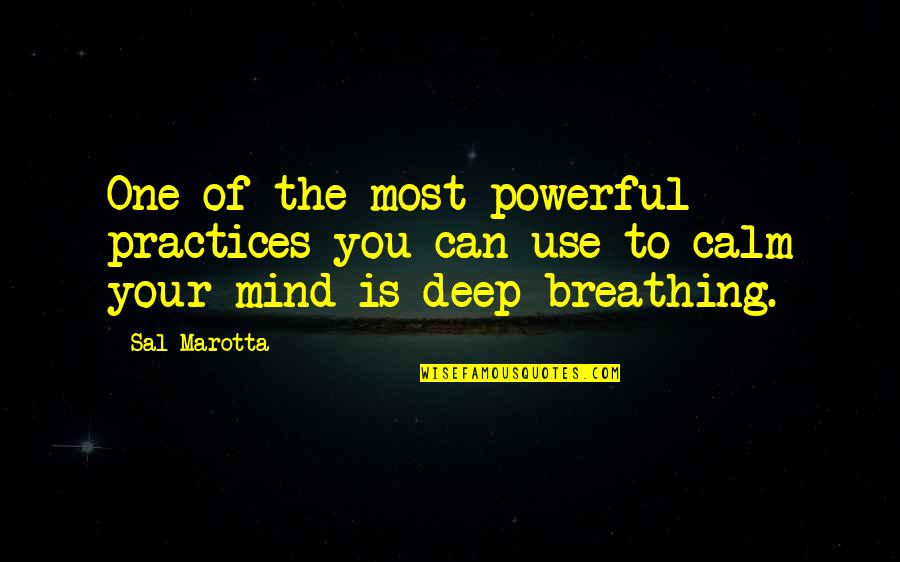 Deep Breathing Quotes By Sal Marotta: One of the most powerful practices you can