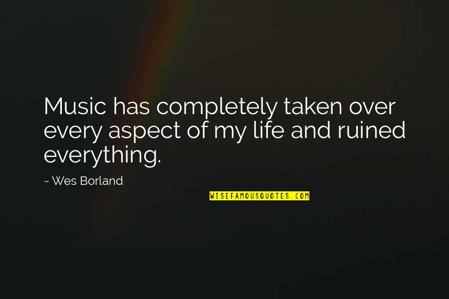 Deep Breathing Quotes By Wes Borland: Music has completely taken over every aspect of