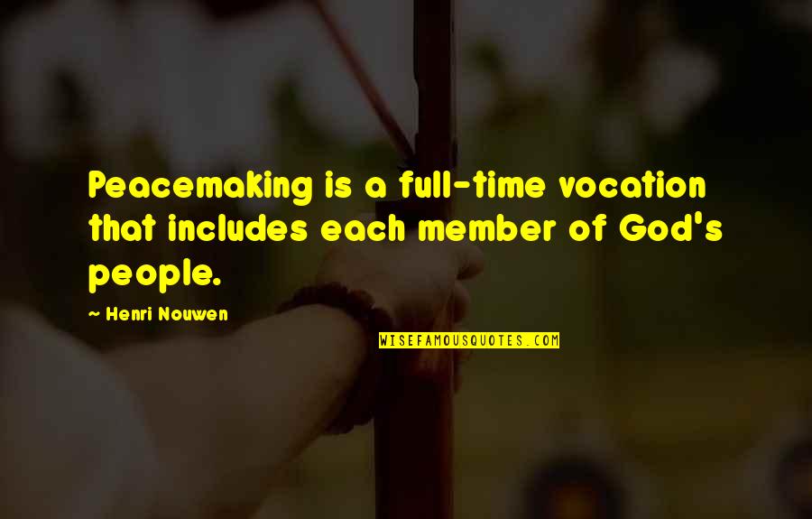Deep Broken Promises Quotes By Henri Nouwen: Peacemaking is a full-time vocation that includes each