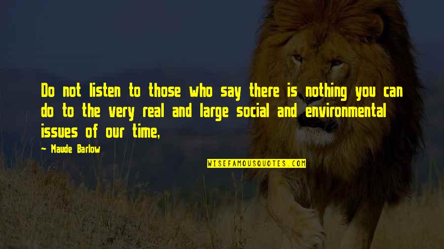 Deep Brother Quotes By Maude Barlow: Do not listen to those who say there Deep Brother Quotes By Maude Barlow: Do not listen to those who say there