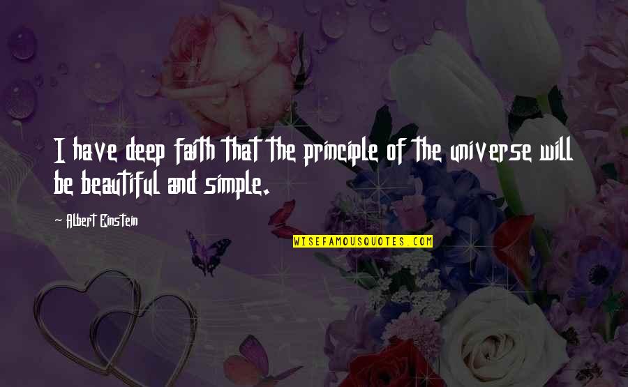 Deep But Simple Quotes By Albert Einstein: I have deep faith that the principle of