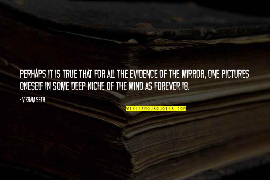 Deep But True Quotes By Vikram Seth: Perhaps it is true that for all the Deep But True Quotes By Vikram Seth: Perhaps it is true that for all the