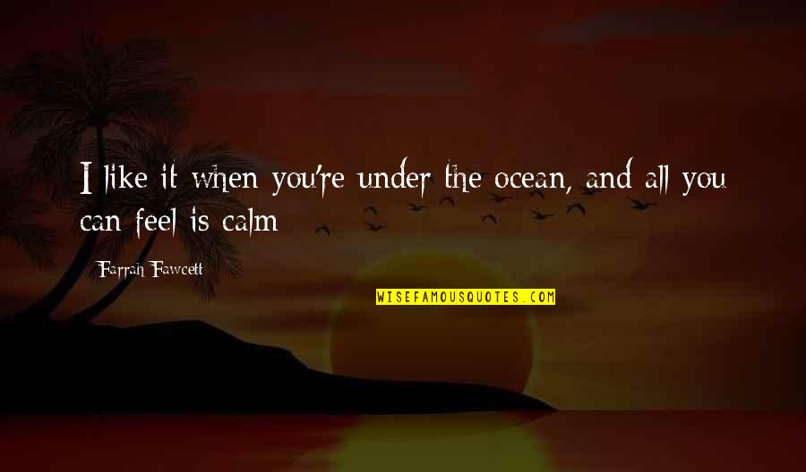 Deep Country Song Lyric Quotes By Farrah Fawcett: I like it when you're under the ocean, Deep Country Song Lyric Quotes By Farrah Fawcett: I like it when you're under the ocean,